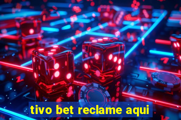 tivo bet reclame aqui